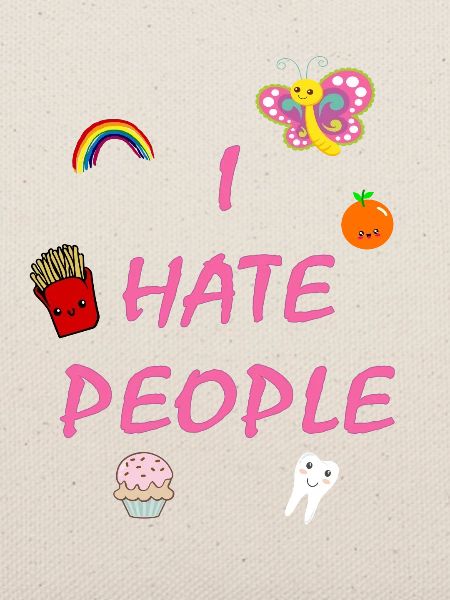 I hate people