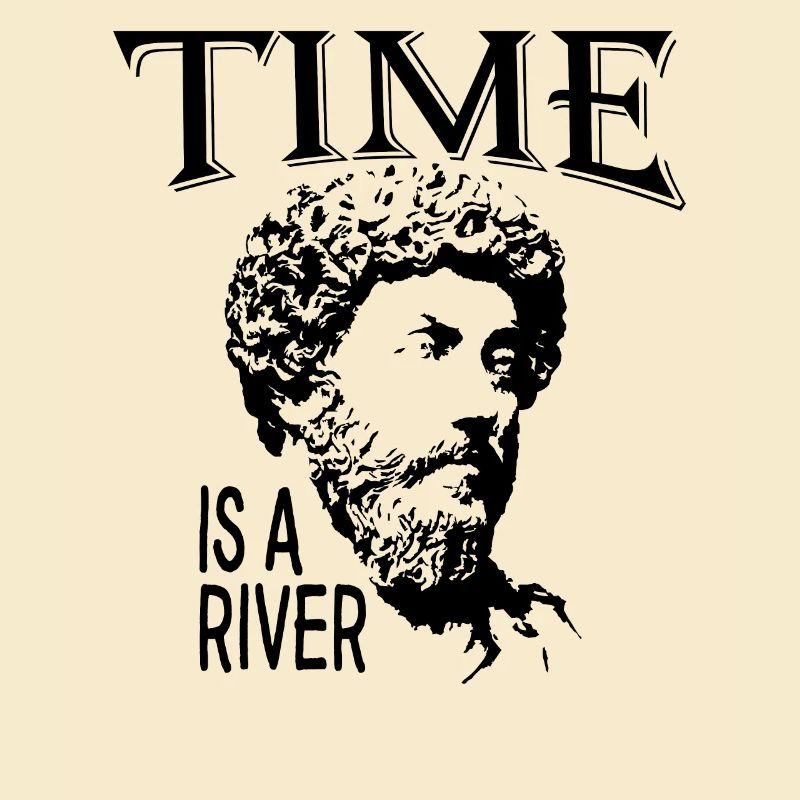Time Is A River | Marcus Aurelius Father Of