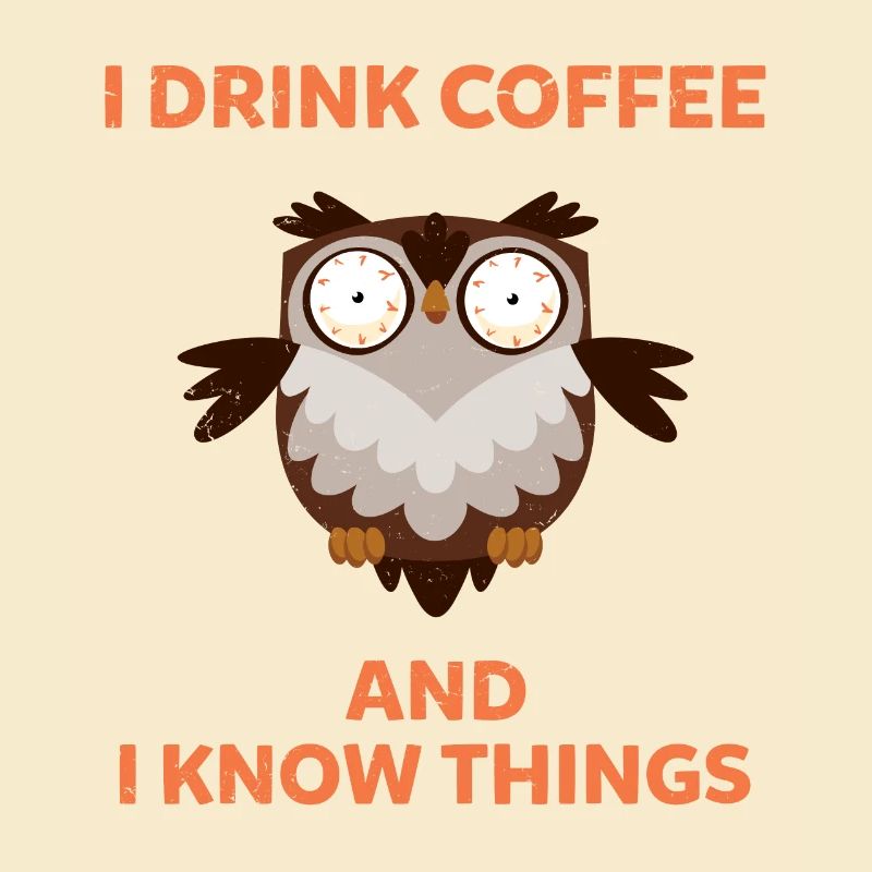 i drink coffee And I know things Eule Kaffee