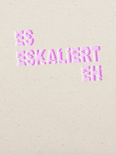 Es Eskaliert Eh