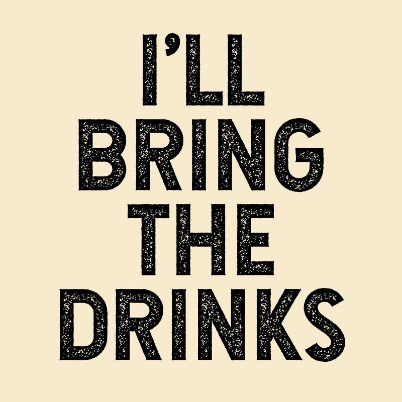 I’ll Bring The Drinks