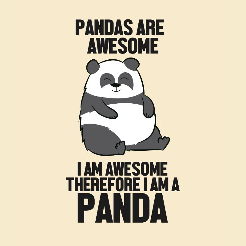 Pandas Are Awesome I'm Awesome Therefore I'm A