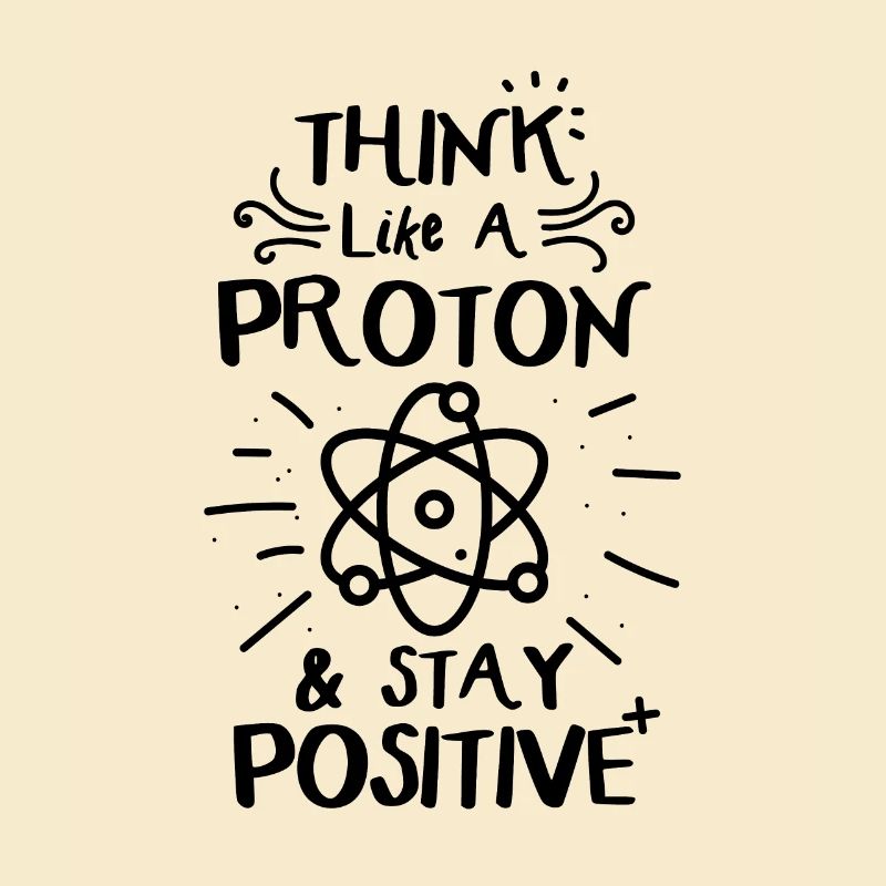 Think Like A Proton & Stay Positve Funny Physics