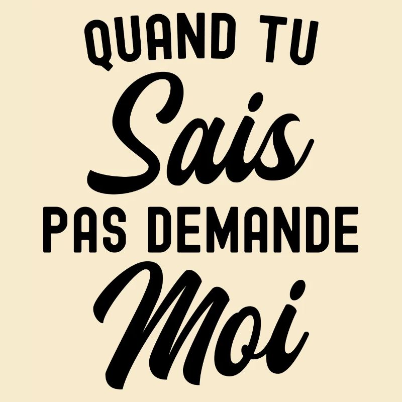 quand tu sais pas demande moi