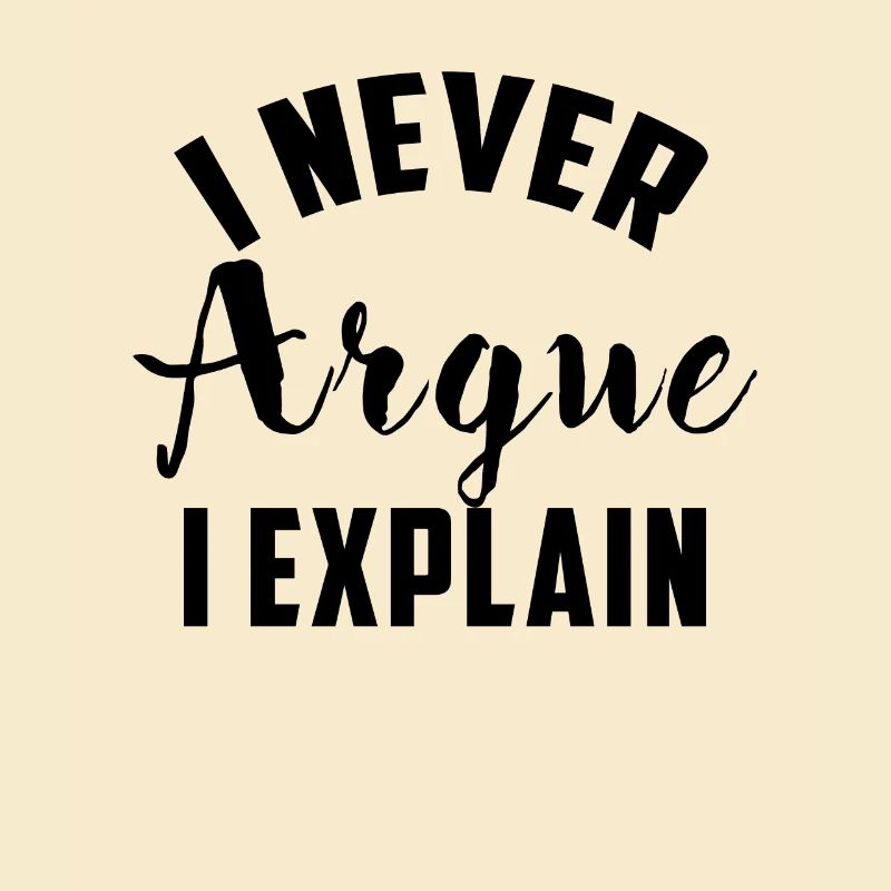 I Never Argue I Explain funny saying gift