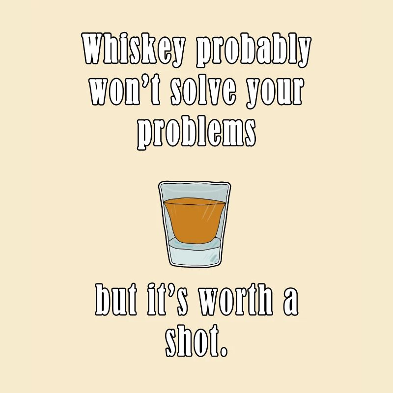 Whiskey Probably Won't Solve Your Problems