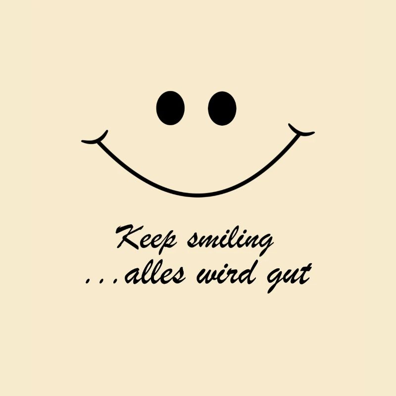 keep smiling...alles wird gut