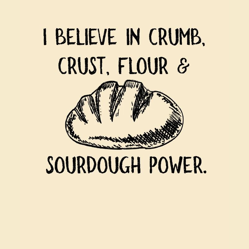 I Believe in Sourdough Bread Baking Baker Bakery