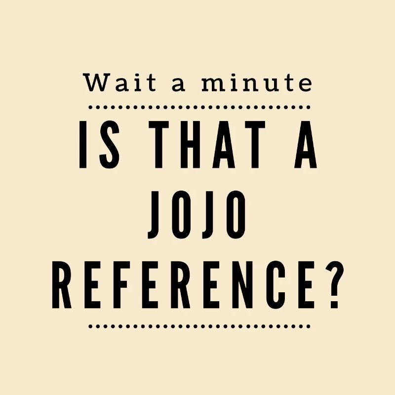 Eine Sekunde! Ist das eine Jojo Reference?