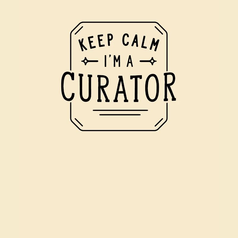 Keep Calm I'm a Curator Curator Profession
