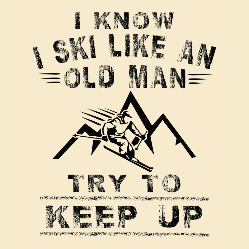 Ski Ski Ski Vacances Old Man Keep Up