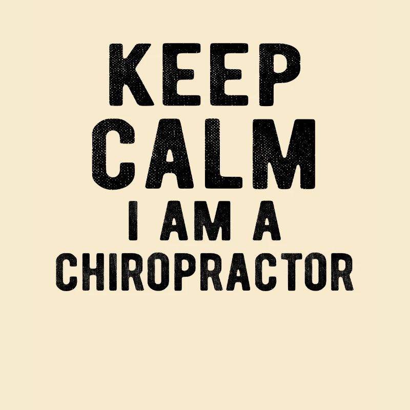 Chiropractor : Keep calm i am a Chiropractor