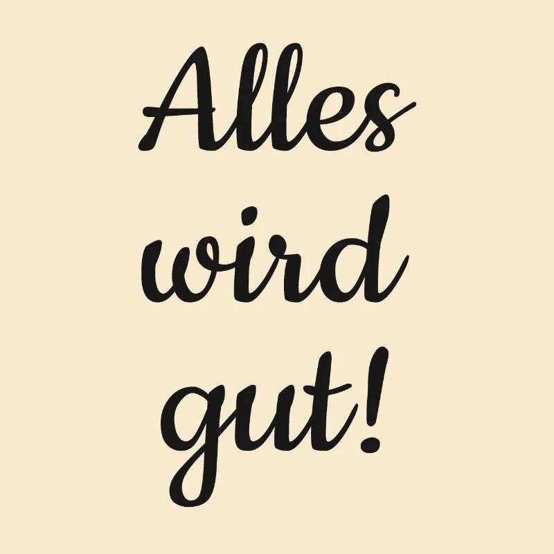 Alles wird gut!