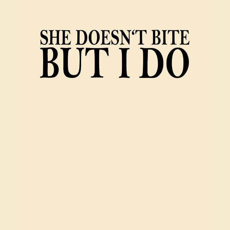 She Doesn't Bite, But I Do - Funny Dog
