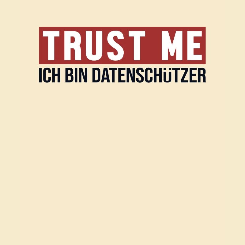 Trust Me Ich bin Datenschützer Datenschützer