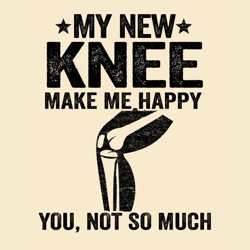 My New Knee Make Me Happy Knee Surgery Replacement