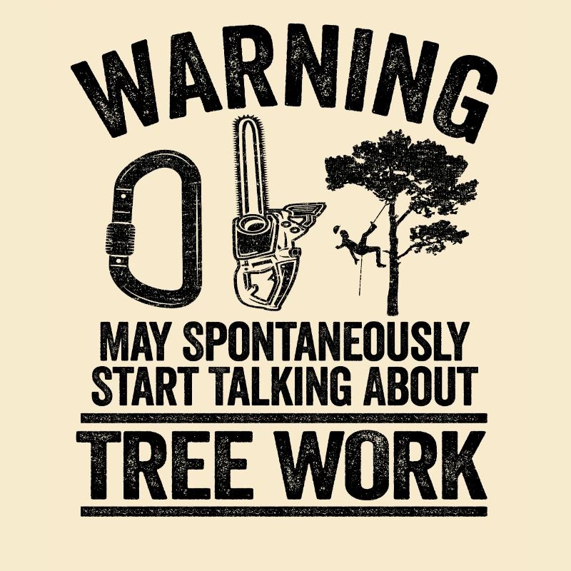 May Talk About Tree Work Funny Arborist Tree Care