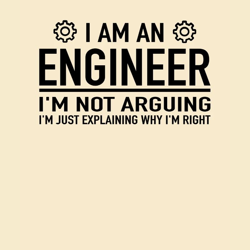 I Am An Engineer I'm Not Arguing Engineering