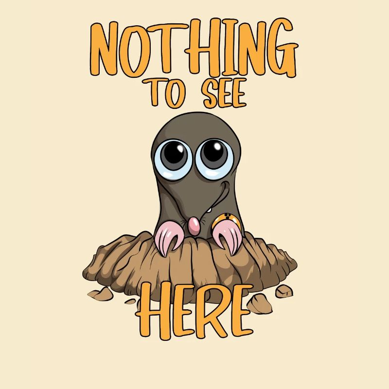 Nothing to see Here Mole MoleHill Animals