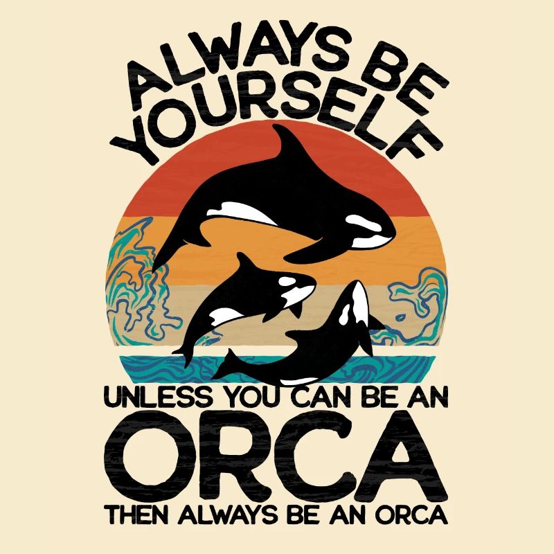 Sei immer du selbst außer du kannst ein Orca sein