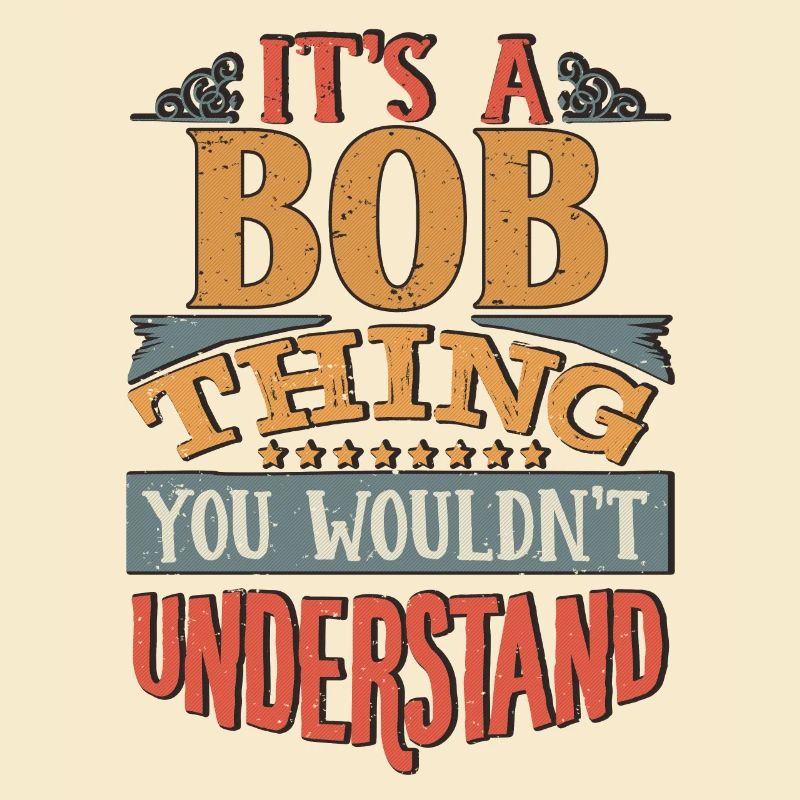 C’est une chose bob que vous ne comprendriez pas - Bob