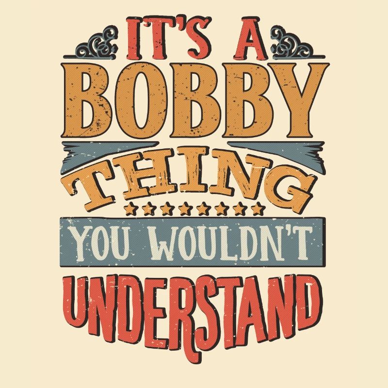 C’est une chose de Bobby que vous ne comprendriez pas - Bobby