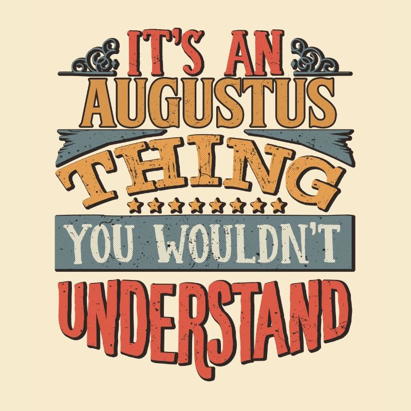 It's An Augustus Thing You Wouldn't Understand -