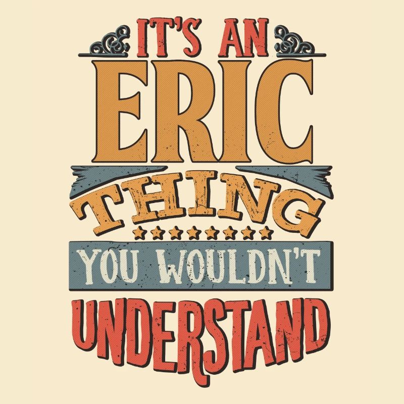 C’est une chose Eric que vous ne comprendriez pas - Eric