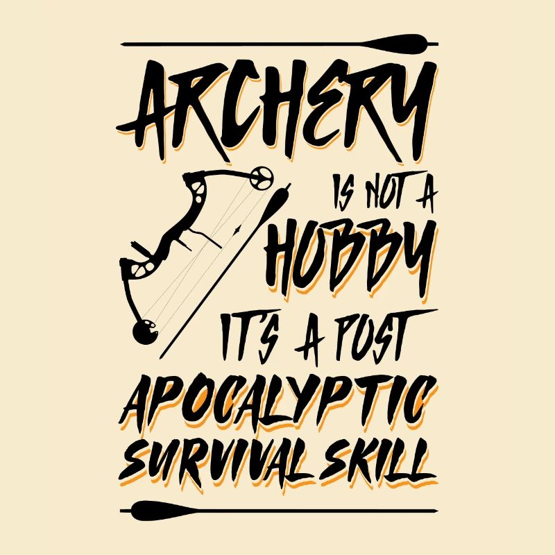 Archery Is Not A Hobby It's A Post Apocalyptic