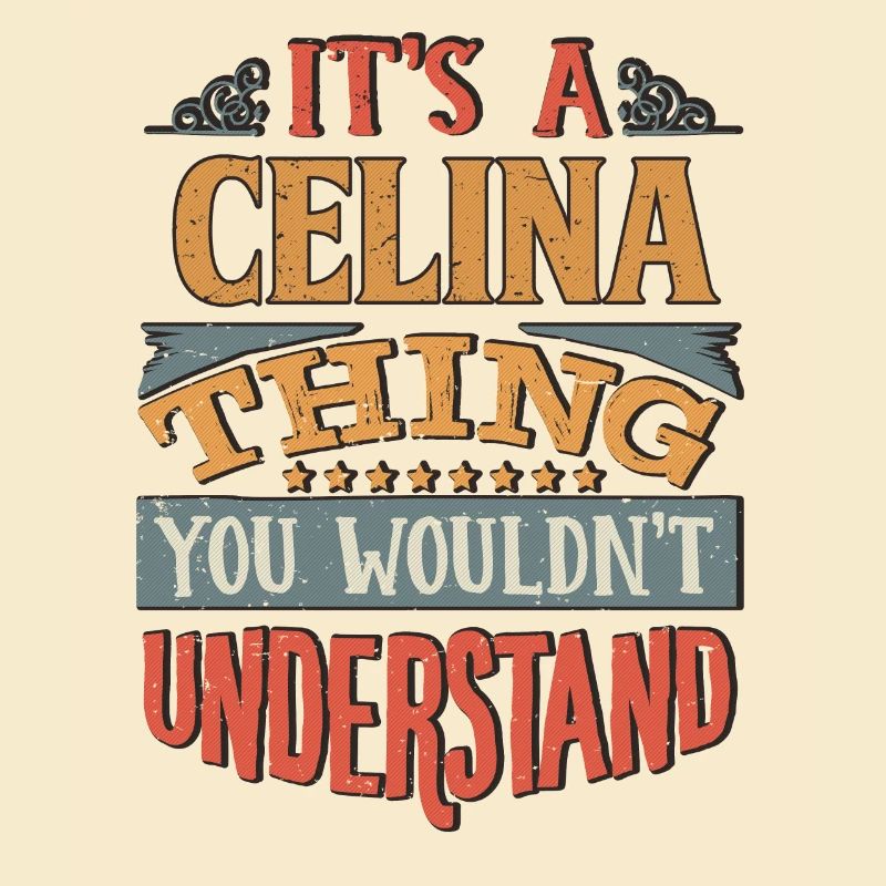 It's A Celina Thing You Wouldnt Understand -