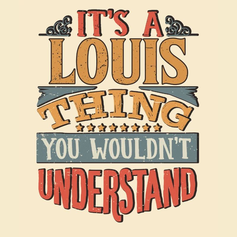 It's A Louis Thing You Wouldnt Understand - Louis