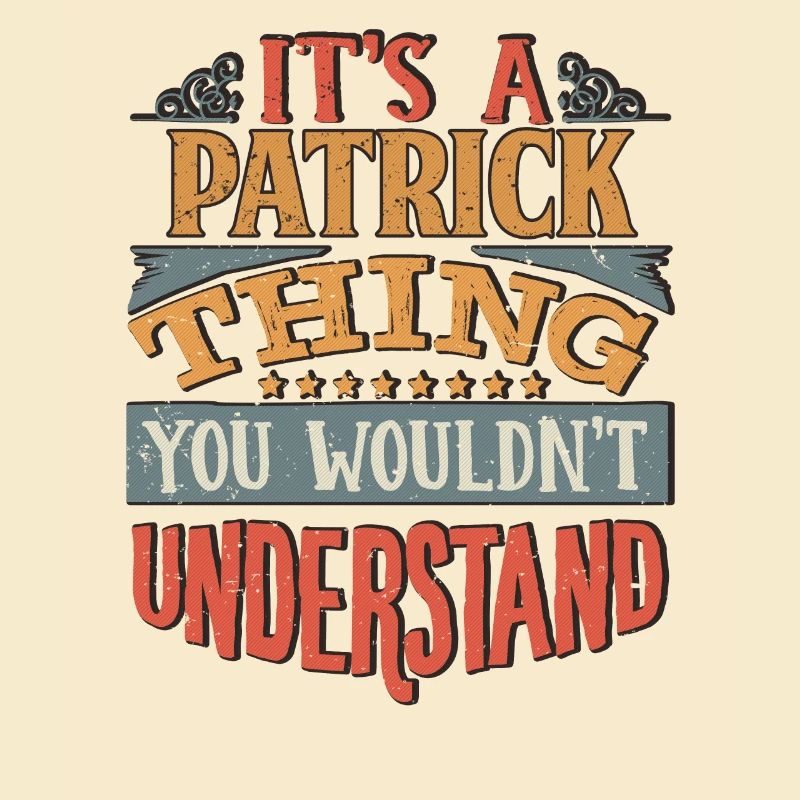 It's A Patrick Thing You Wouldnt Understand -