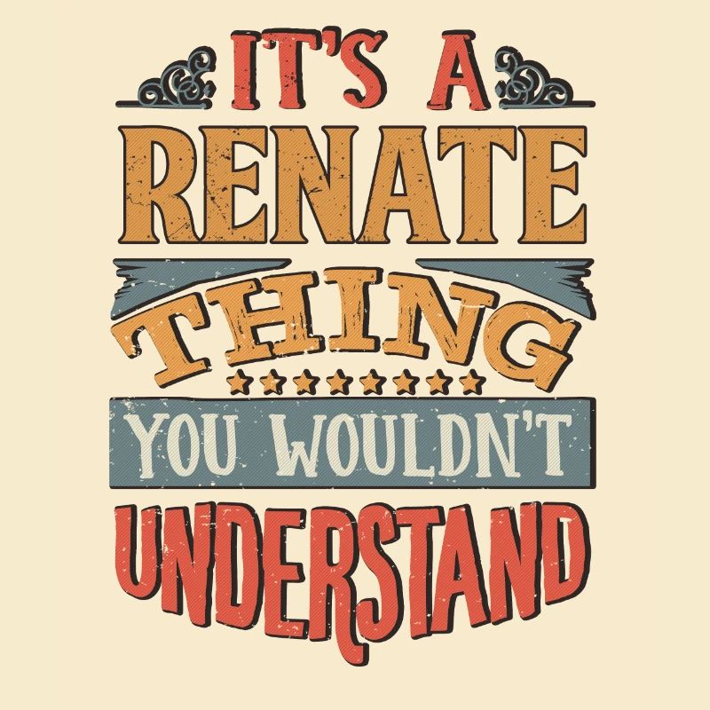 It's A Renate Thing You Wouldnt Understand -