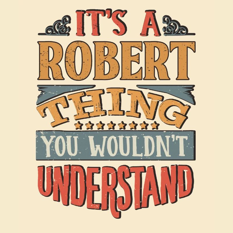 C’est une chose robert que vous ne comprendriez pas -