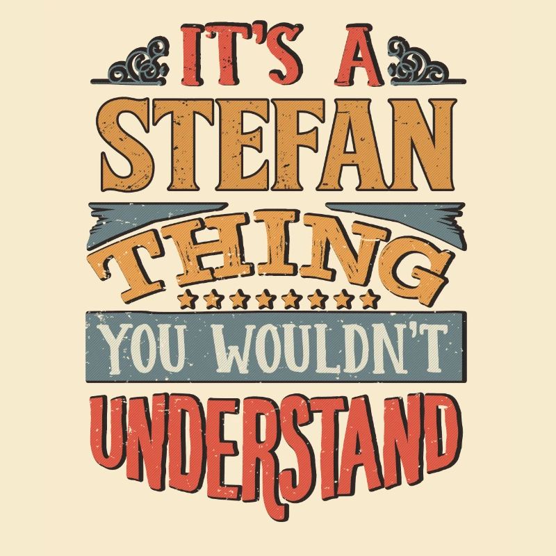 It's A Stefan Thing You Wouldnt Understand -