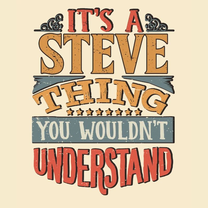 It's A Steve Thing You Wouldnt Understand - Steve