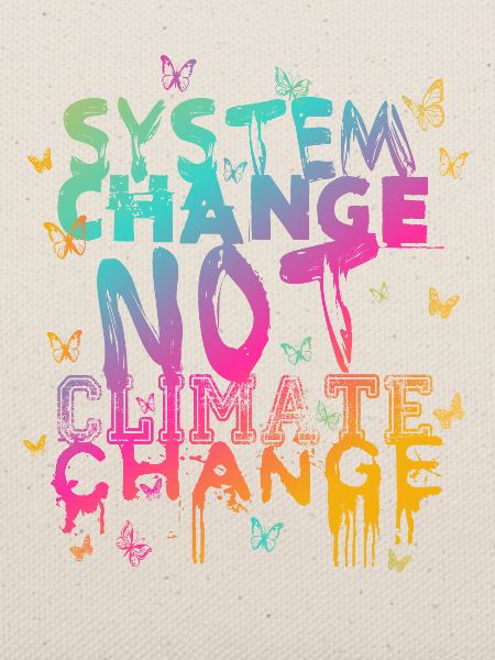 System Change - not Climate Change
