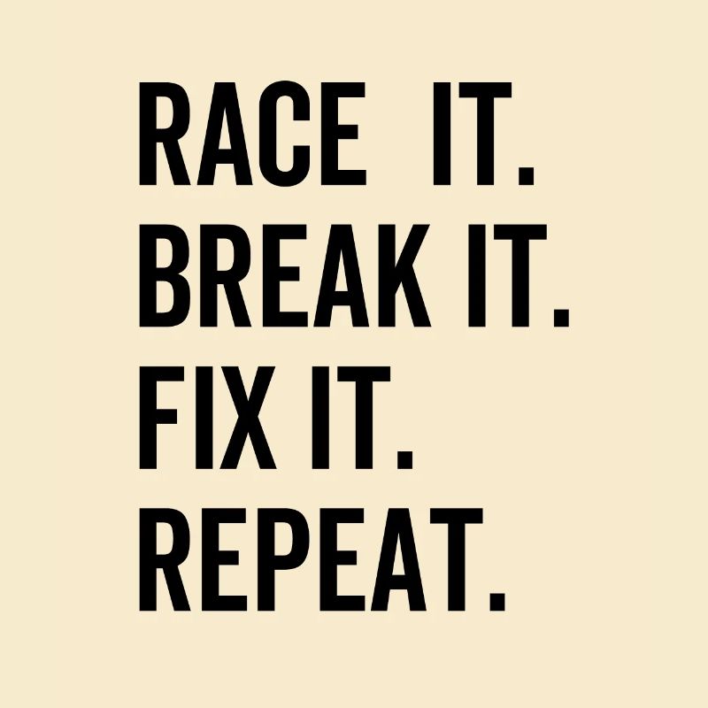 Race It Break it Fix It Repeat