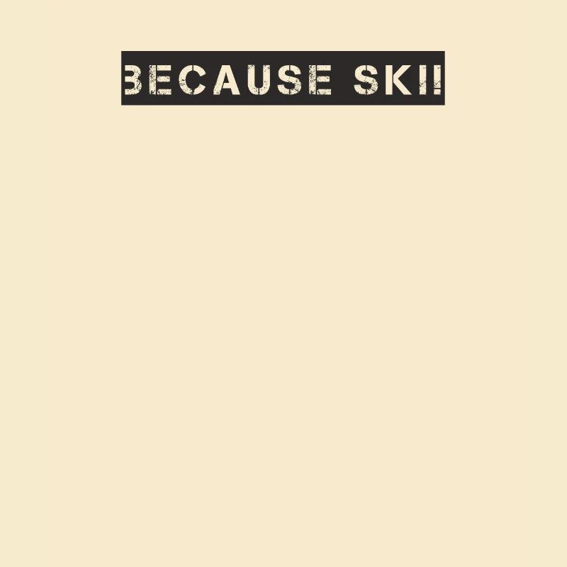 Ski - because Ski