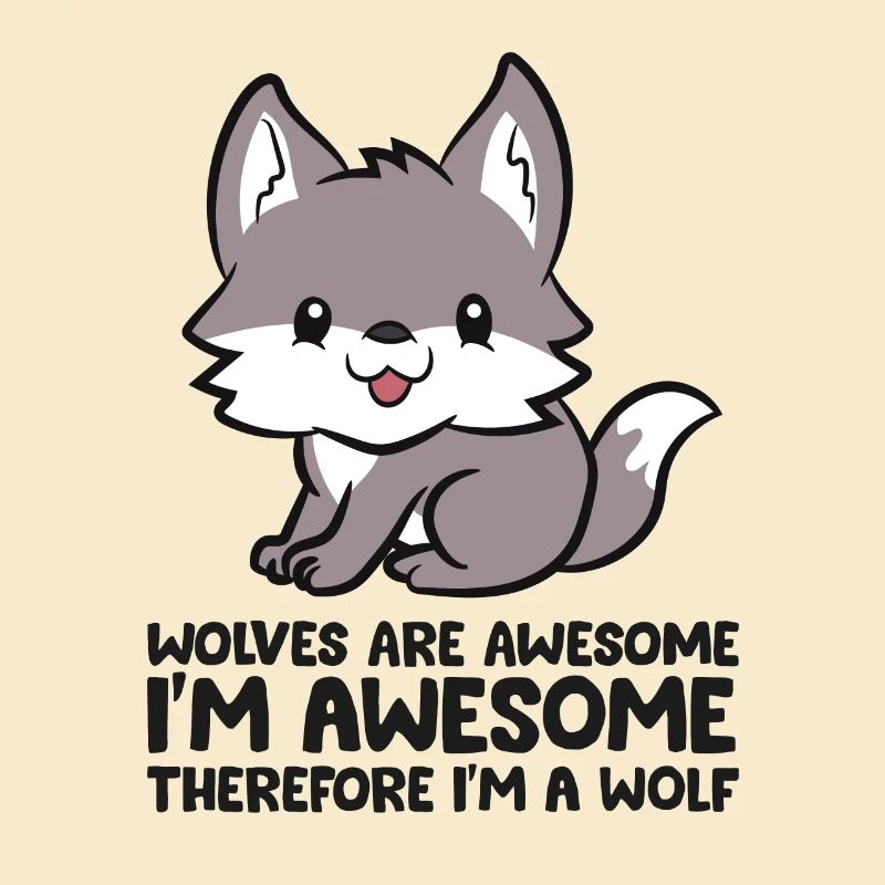 Wolves Are Awesome I'm Awesome Therefore Im A Wolf
