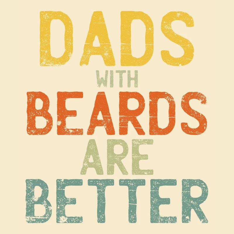 Dads with Beards are Better Fathers Day