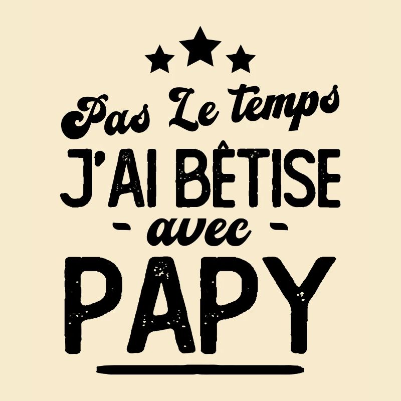 Pas le temps j'ai bêtise avec papy