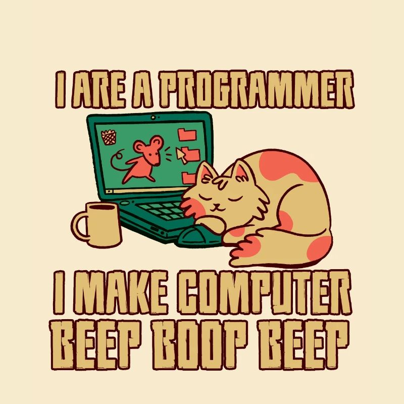 I Are A Programmer I Make Computer Beep Boop Beep