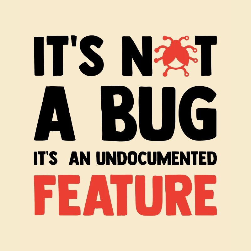It's Not A Bug It's An Undocumented Feature Softwa
