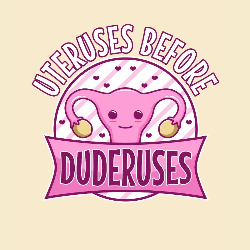 Uteruses Before Duderuses