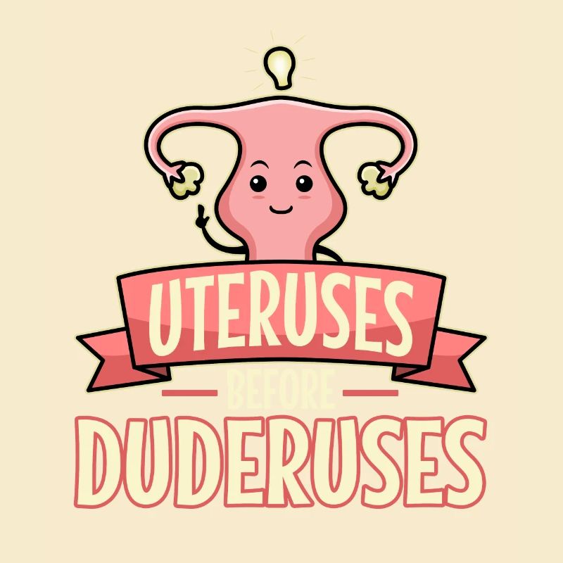 Uteruses Before Duderuses