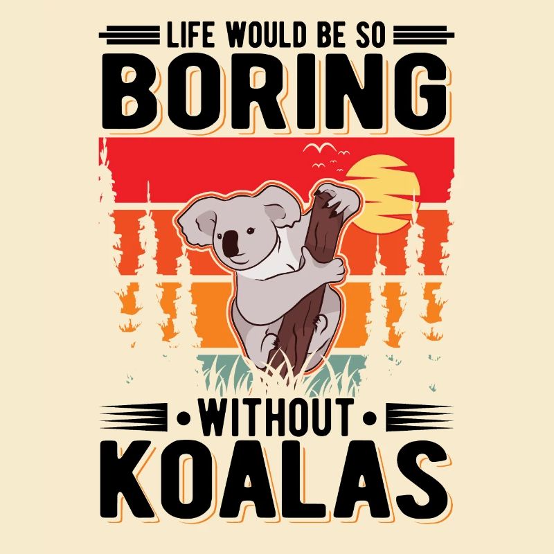 Life would be so boring without Koalas Koalabär