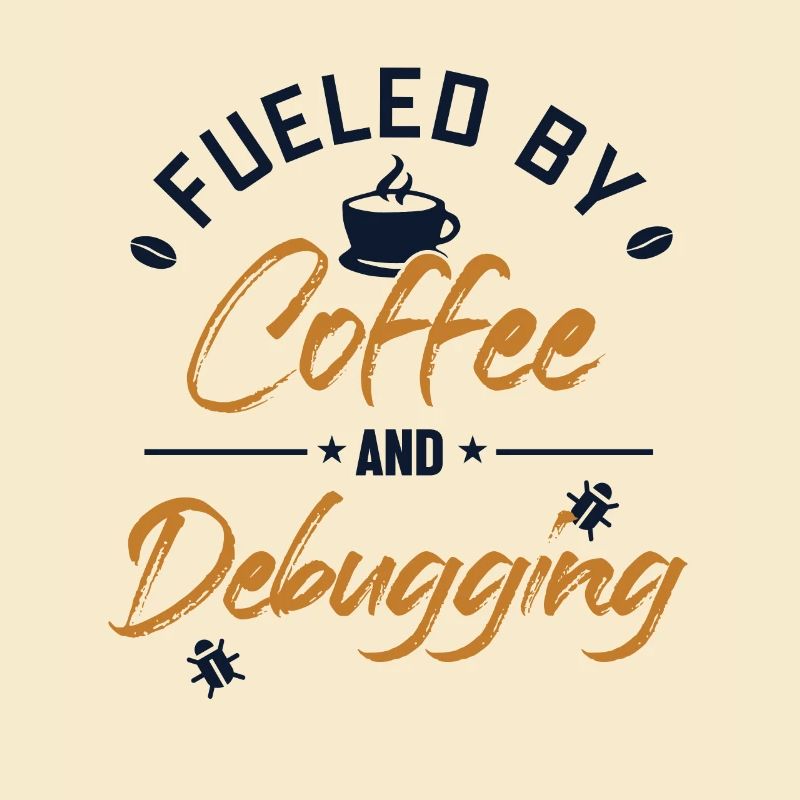 Fueled by Coffee and Debugging Developer Coder
