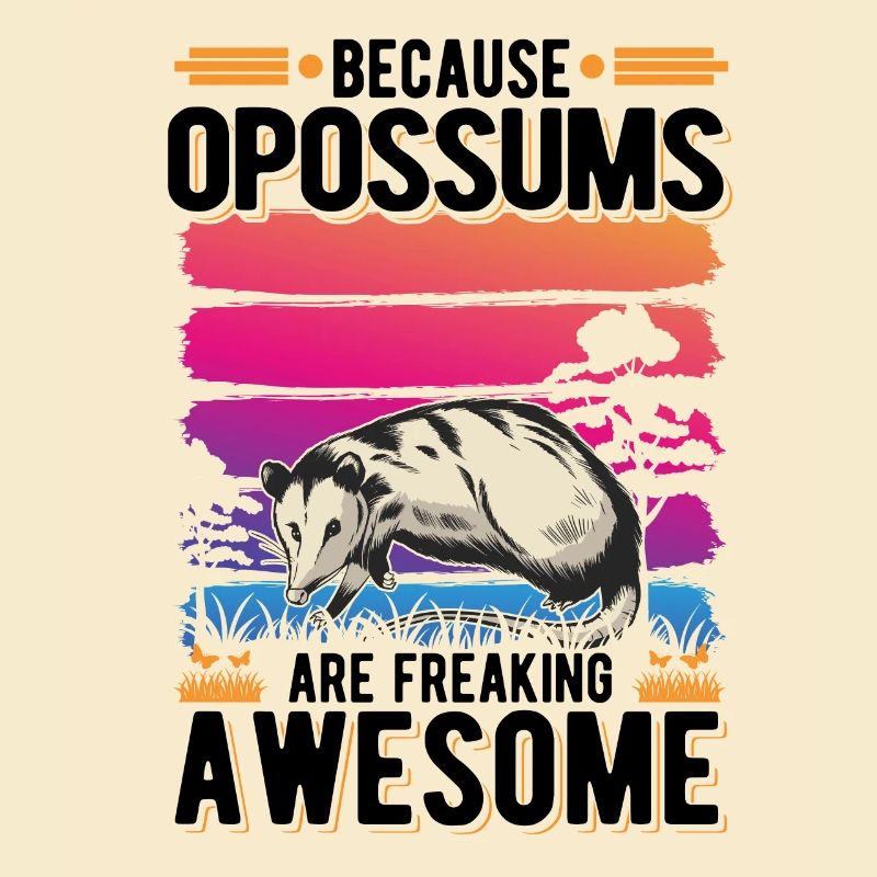 Because Opossums are freaking awesome