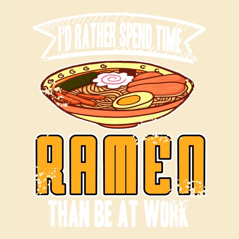 I'd Rather Spend Time Ramen Than Be At Work